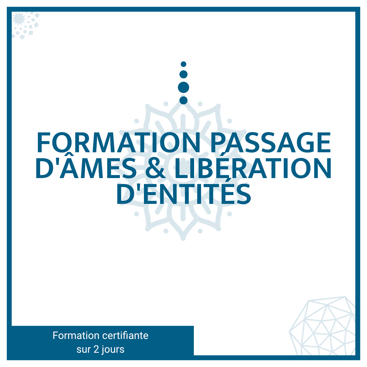 Formation Passage d'Âmes - & Libération d’Entités